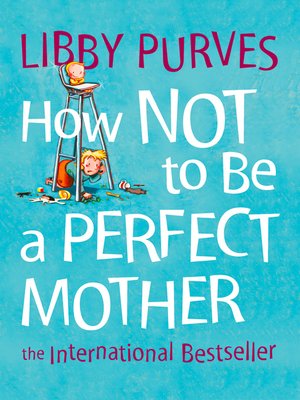 cover image of How Not to Be a Perfect Mother